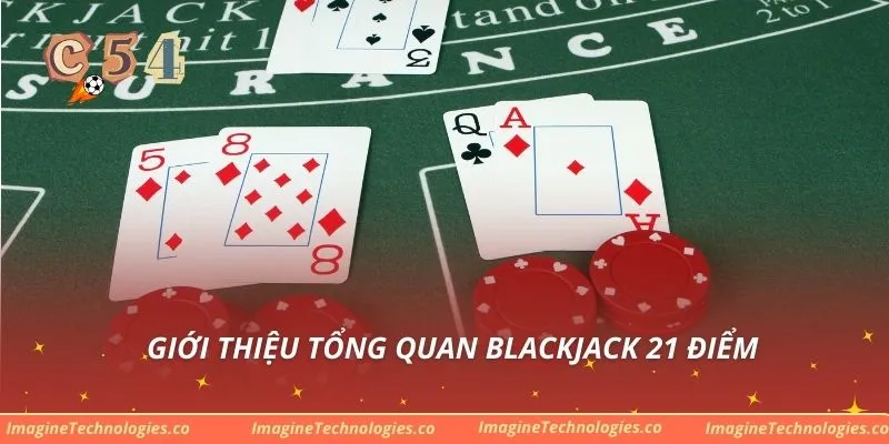 Giới thiệu tổng quan Blackjack 21 điểm
