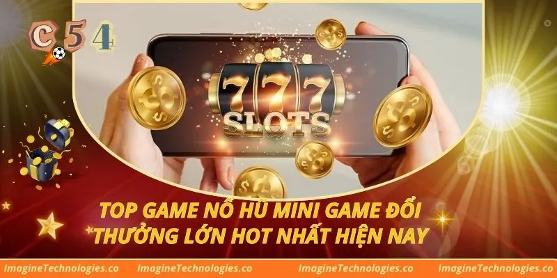 Top Game Nổ Hũ Mini Game Đổi Thưởng Lớn Hot Nhất Hiện Nay