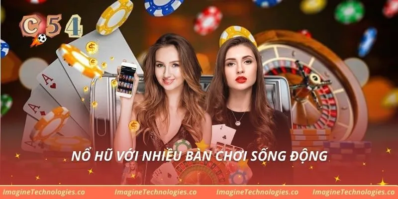 Nổ hũ với nhiều bàn chơi sống động